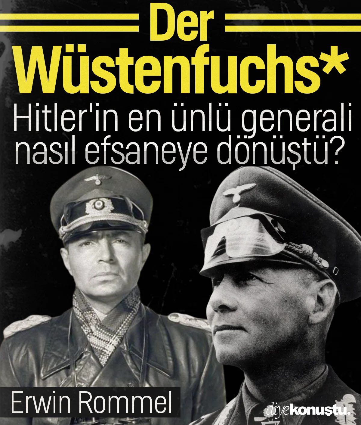 Çöl Tilkisi Rommel: Hitler'in en ünlü generali nasıl efsaneye dönüştü?
