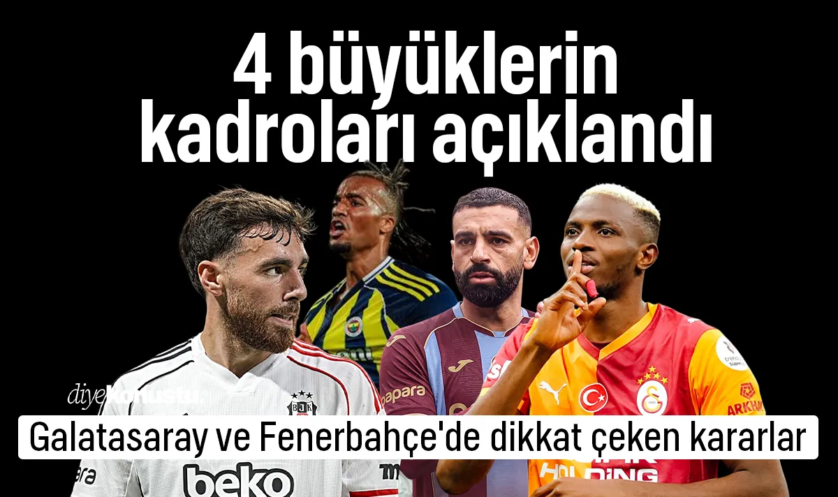 Dört büyüklerin kadroları belli oldu: Galatasaray ve Fenerbahçe'de bu isimler kadroda yok