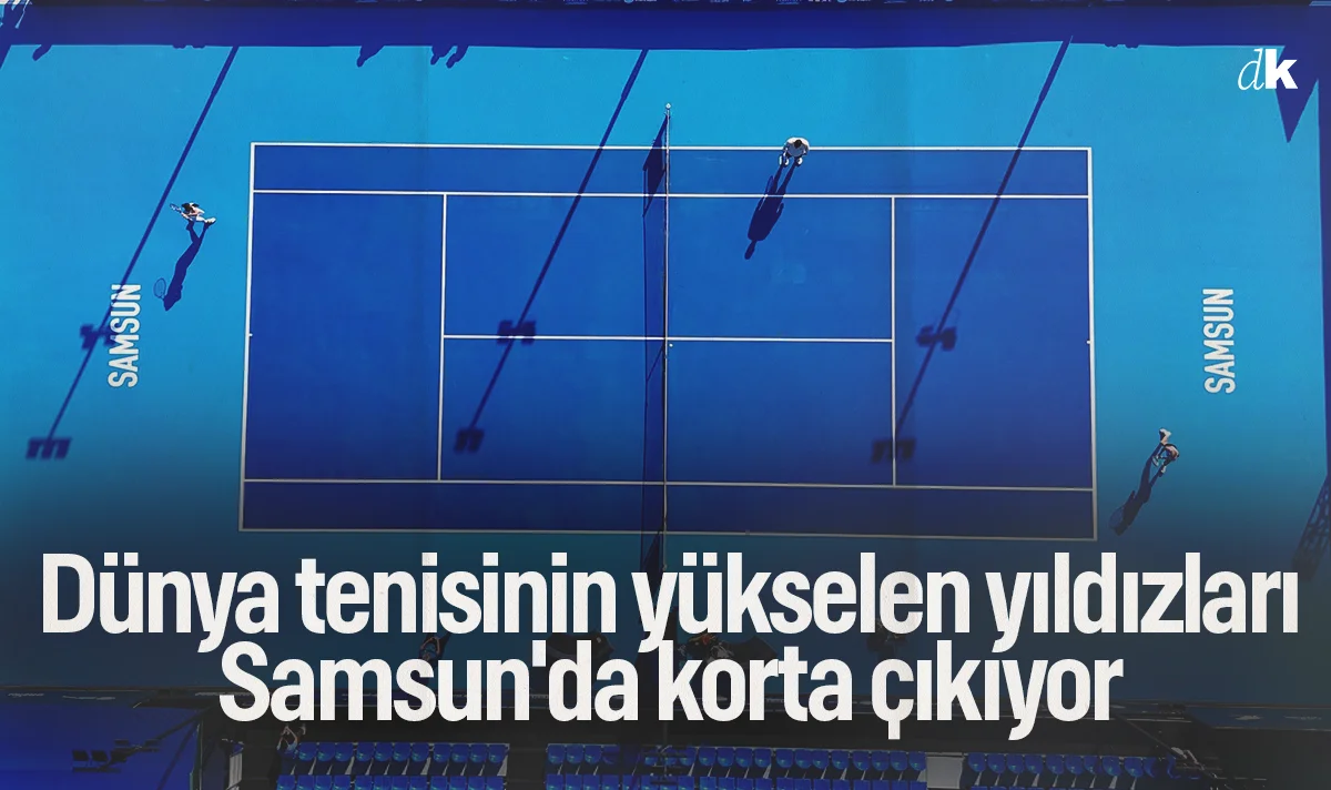 Dünya tenisinin yükselen yıldızları Samsun'da korta çıkıyor