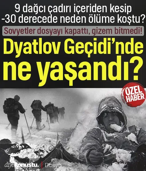 Dyatlov Geçidi’nde ne yaşandı? 9 dağcı -30 derecede neden ölüme koştu? Sovyetler dosyayı kapattı, gizem bitmedi!