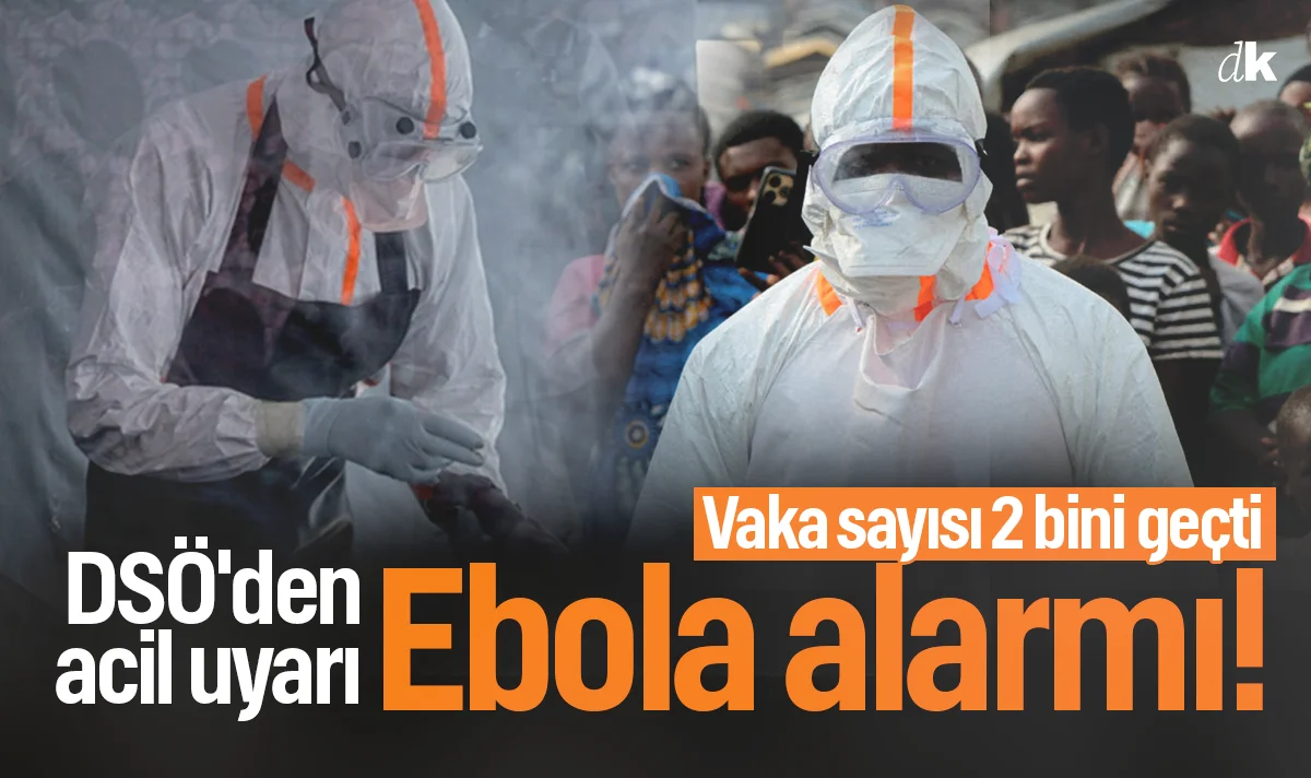 Ebola alarmı! DSÖ'den acil uyarı: Vaka sayısı 2 bini geçti