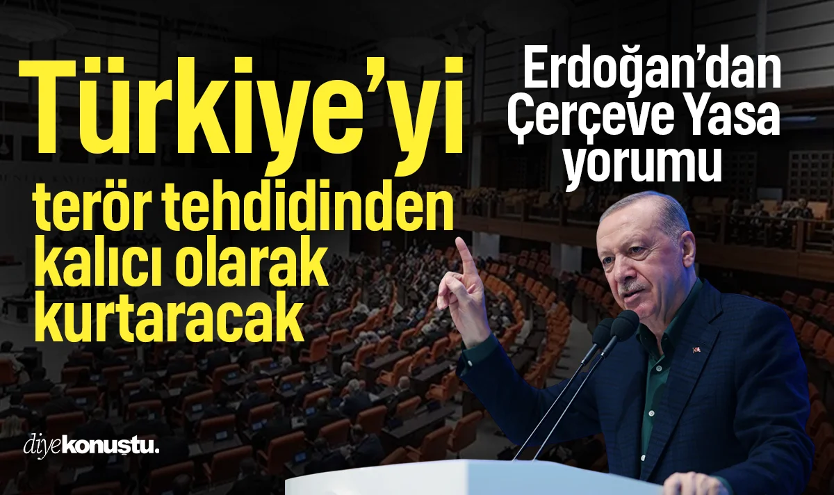 Erdoğan'dan 'Çerçeve Yasa' yorumu: Türkiye’yi terör tehdidinden kalıcı olarak kurtaracak