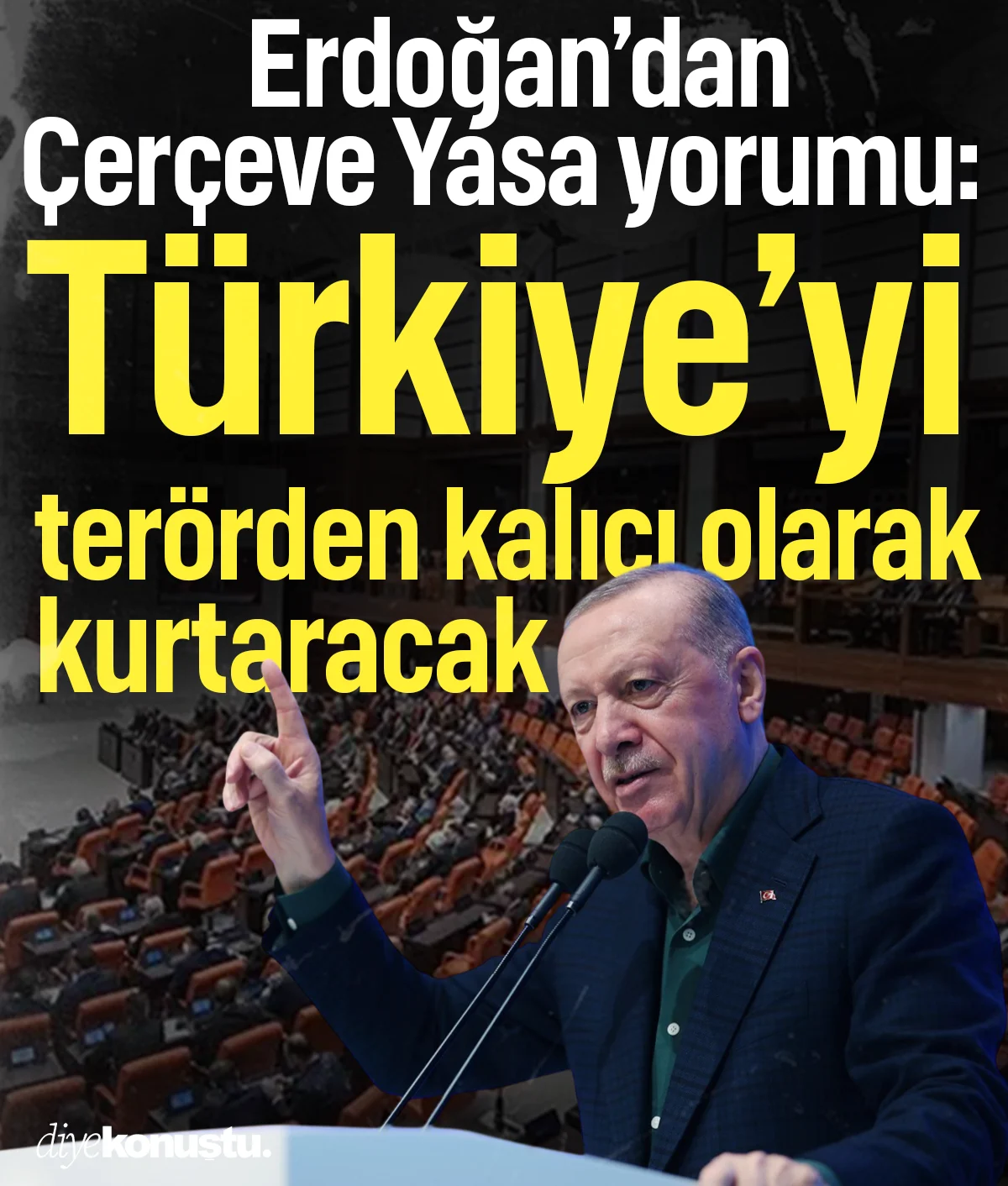 Erdoğan'dan 'Çerçeve Yasa' yorumu: Türkiye’yi terör tehdidinden kalıcı olarak kurtaracak