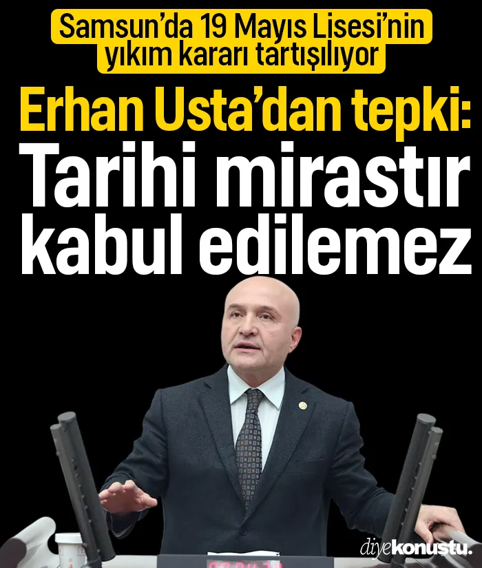 Erhan Usta’dan 19 Mayıs Lisesi çıkışı: Tarihi mirası yerle bir etmek kabul edilemez