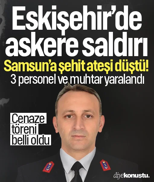 Eskişehir'de askerlere saldırı: Samsun'a şehit ateşi düştü, 3 personel ve muhtar yaralı
