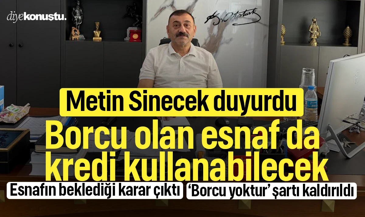 Esnafın beklediği haber! Başkan Metin Sinecek duyurdu: Borcu olan esnaf da kredi kullanabilecek