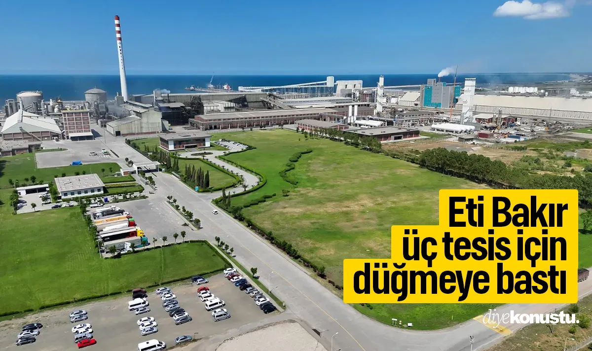 Eti Bakır üç yeni tesis için düğmeye bastı! Bakır üretiminde dev yatırım: 2,2 milyar dolar