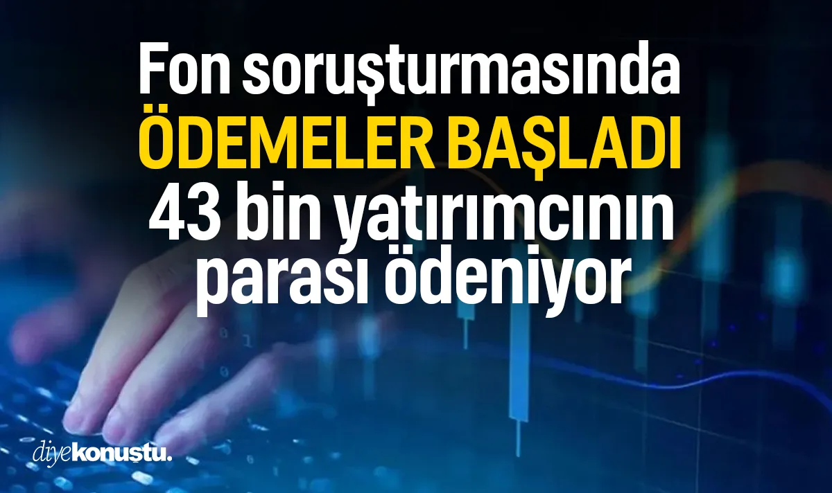 Fon soruşturmasında ödemeler başladı! İşte tasfiyesi tamamlanan 17 fon