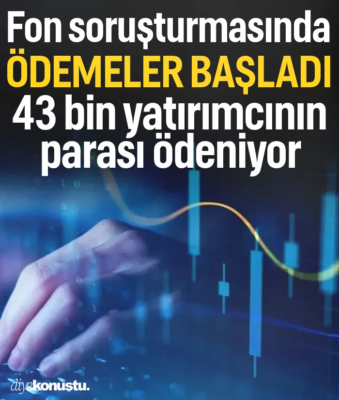 Fon soruşturmasında ödemeler başladı! İşte tasfiyesi tamamlanan 17 fon