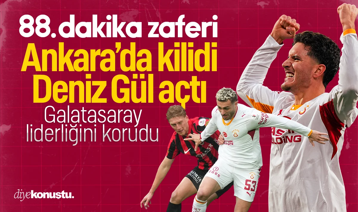 Galatasaray’dan 88. dakika zaferi: Ankara’da kilidi Deniz Gül açtı
