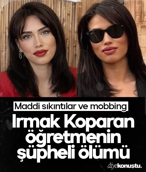 Genç öğretmen Irmak'ın şüpheli ölümü! Maddi sıkıntılar ve mobbing...