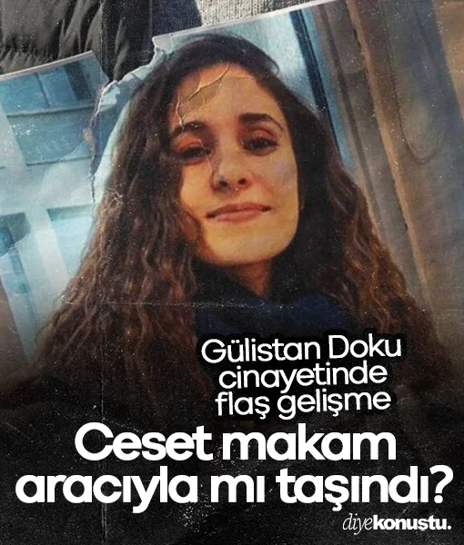 Gülistan Doku cinayetinde glaş gelişme: Ceset makam aracıyla mı taşındı?