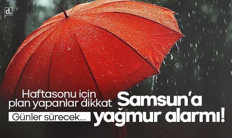 Günler sürecek! Samsun için yağış alarmı: Hafta sonu planı yapanlar dikkat