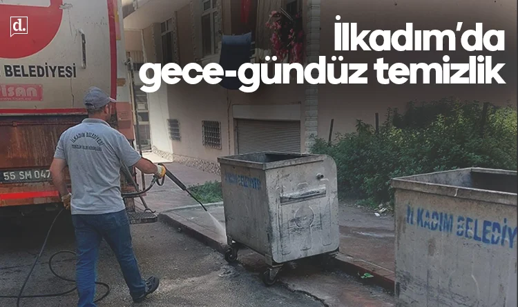 İlkadım'da gece-gündüz temizlik