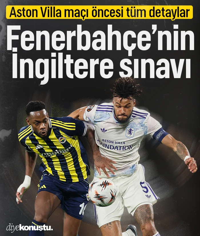 İngiltere'de büyük sınav! Fenerbahçe - Aston Villa maçı öncesi tüm detaylar