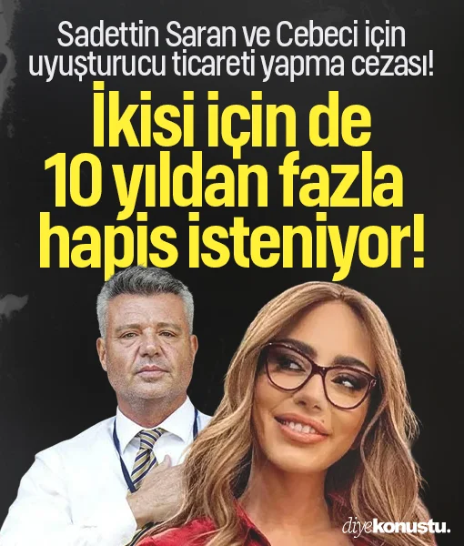 İstenen ceza belli oldu! Sadettin Saran ve Ela Rümeysa Cebeci'ye uyuşturucu ticaretinden 10 yıldan fazla hapis