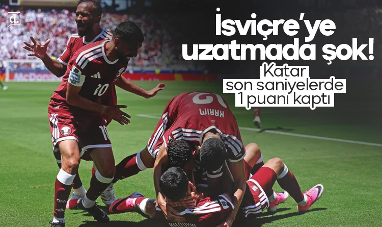 İsviçre’ye uzatmada şok! Katar son saniyede puanı kaptı