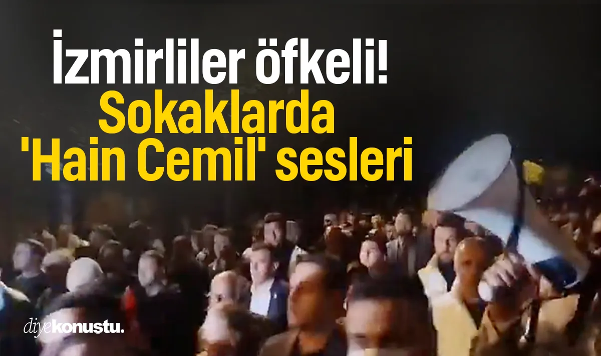 İzmir’de Cemil Tugay öfkesi! Sokaklar 'Hain Cemil' sloganlarıyla yankılandı