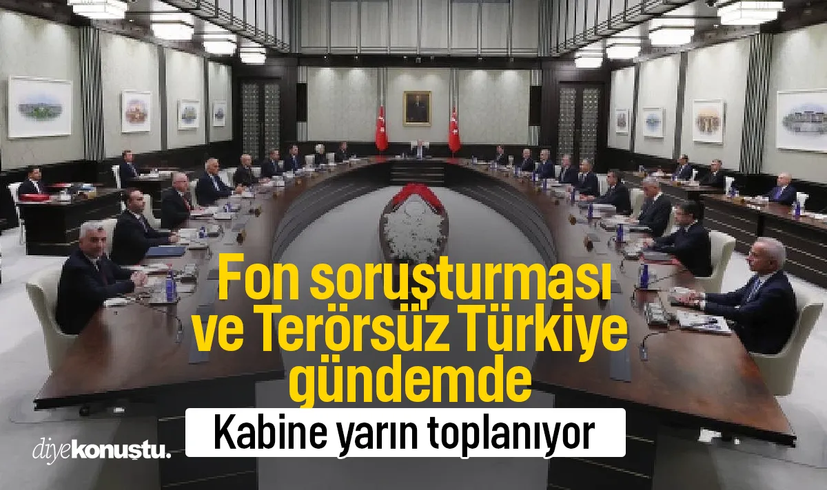 Kabine toplanıyor: Fon soruşturması ve Terörsüz Türkiye gündemde