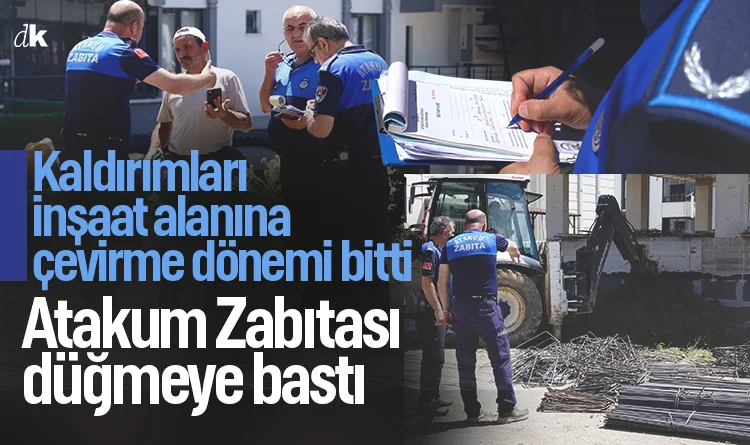 Kaldırımları inşaat alanına çeviriyorlardı: Atakum'da zabıta düğmeye bastı
