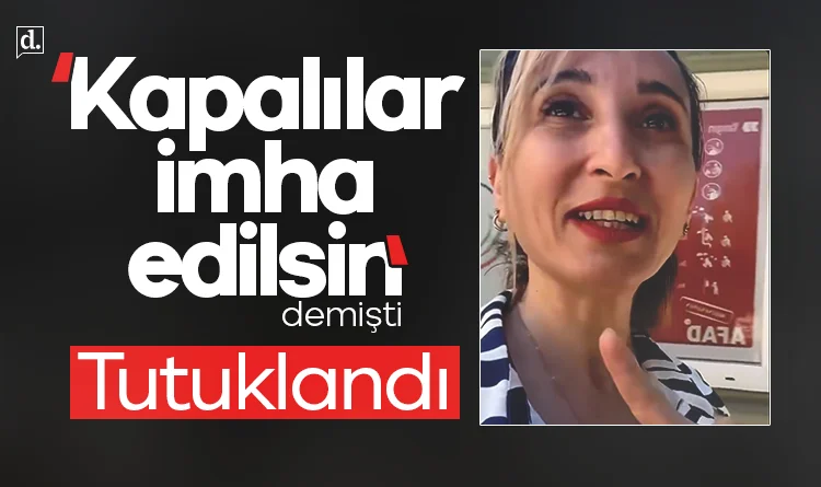 'Kapalılar imha edilsin' demişti: Tutuklandı