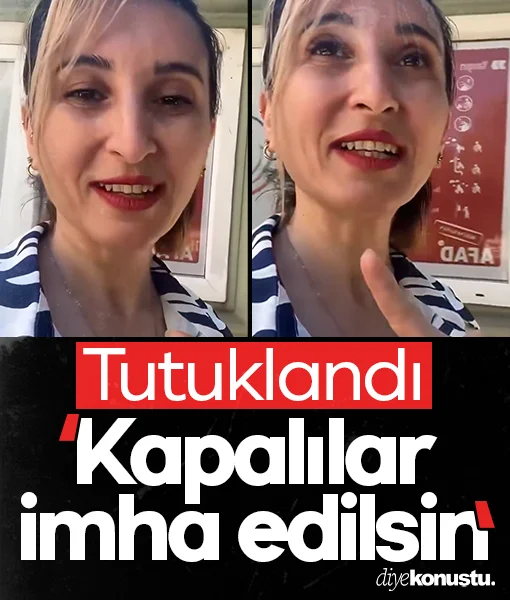 'Kapalılar imha edilsin' demişti: Tutuklandı