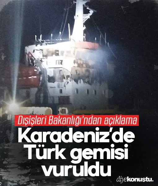 Karadeniz'de Türk gemisi vuruldu: Dışişleri Bakanlığı'ndan açıklama geldi