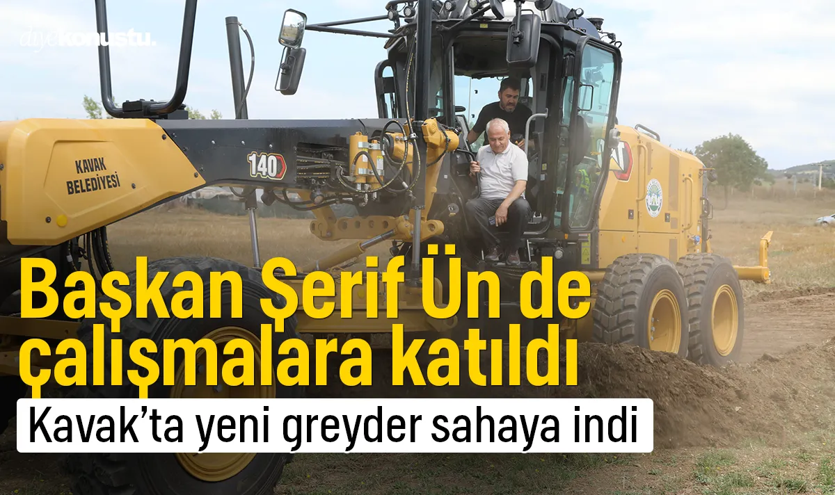 Kavak’ın yeni greyderi sahaya indi! Başkan Şerif Ün çalışmalara katıldı
