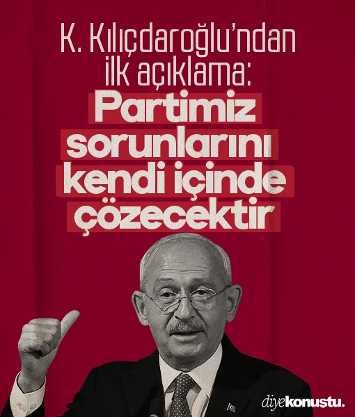 Kılıçdaroğlu’ndan ilk açıklama: Partimiz sorunlarını kendi içinde çözecektir