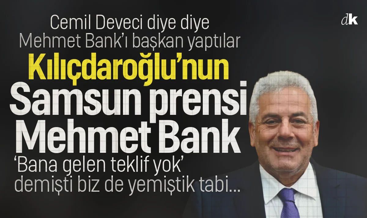 'Bana teklif gelmedi' demişti! Kılıçdaroğlu'nun Samsun'daki yeni prensi Mehmet Bank oldu!