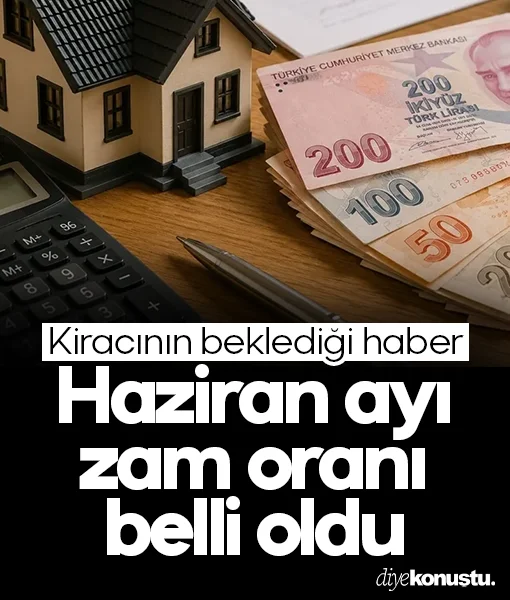 Kiracının beklediği haber: Haziran ayı zam oranı açıklandı