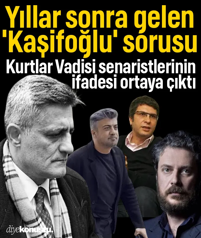 Kurtlar Vadisi senaristlerinin ifadesi ortaya çıktı! Yıllar sonra gelen 'Kaşifoğlu' sorusu