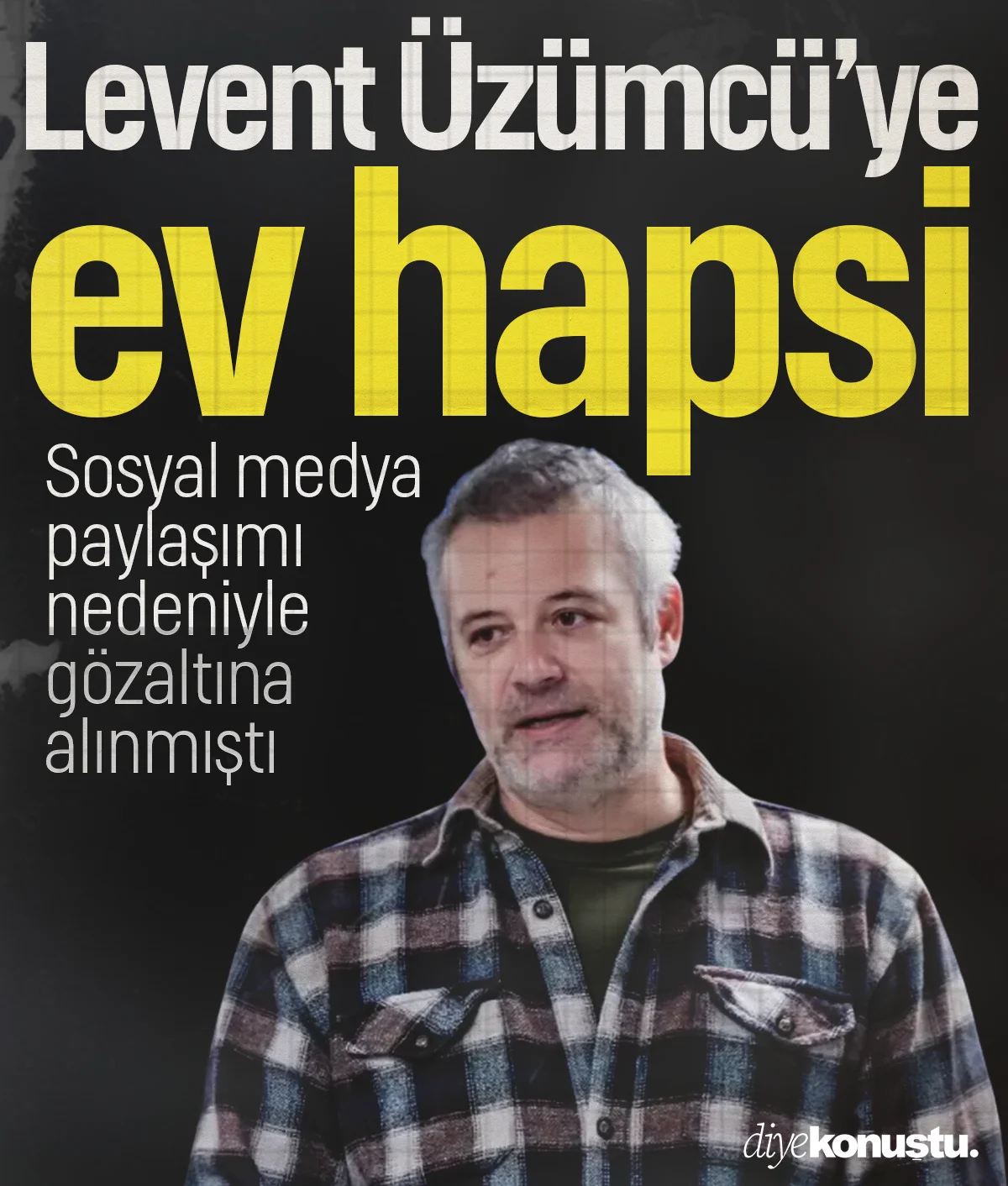 Levent Üzümcü'ye ev hapsi verildi