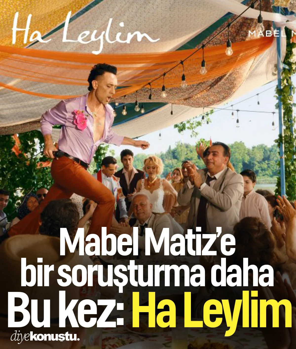 Mabel Matiz’e bir soruşturma daha! Bu kez: Ha Leylim