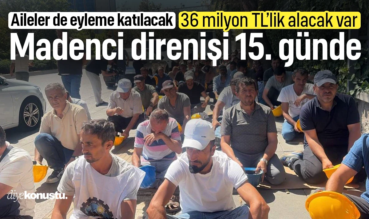 Madencilerin direnişi 15. gününde: 36 milyon TL’lik alacak için bekliyorlar