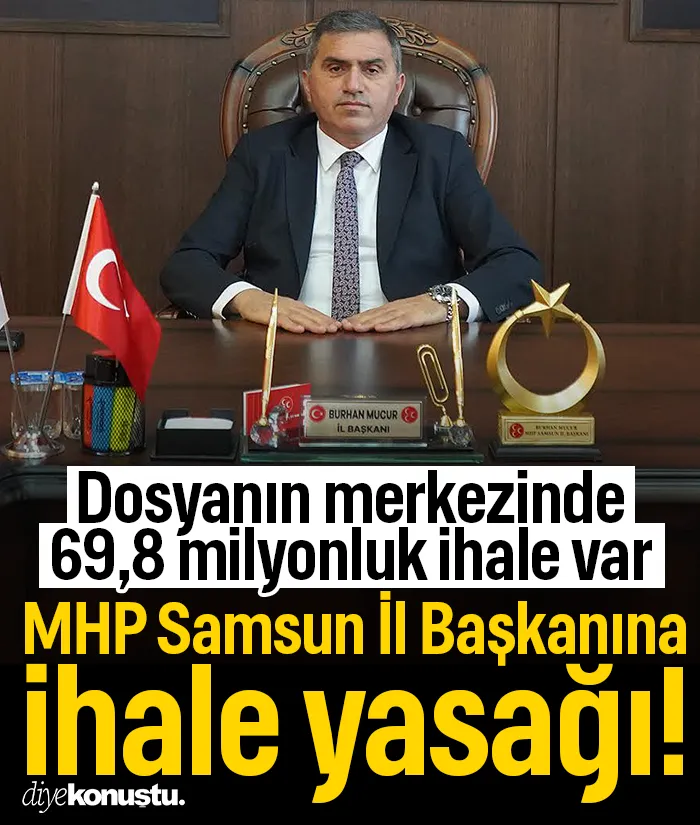 MHP Samsun İl Başkanı Burhan Mucur’a 1 yıl ihale yasağı: Dosyanın merkezinde 69,8 milyonluk ihale var