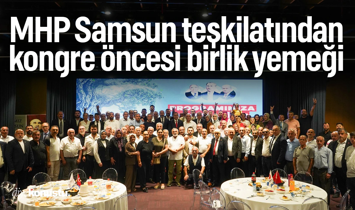 MHP Samsun teşkilatı kongre öncesi birlik yemeğinde buluştu