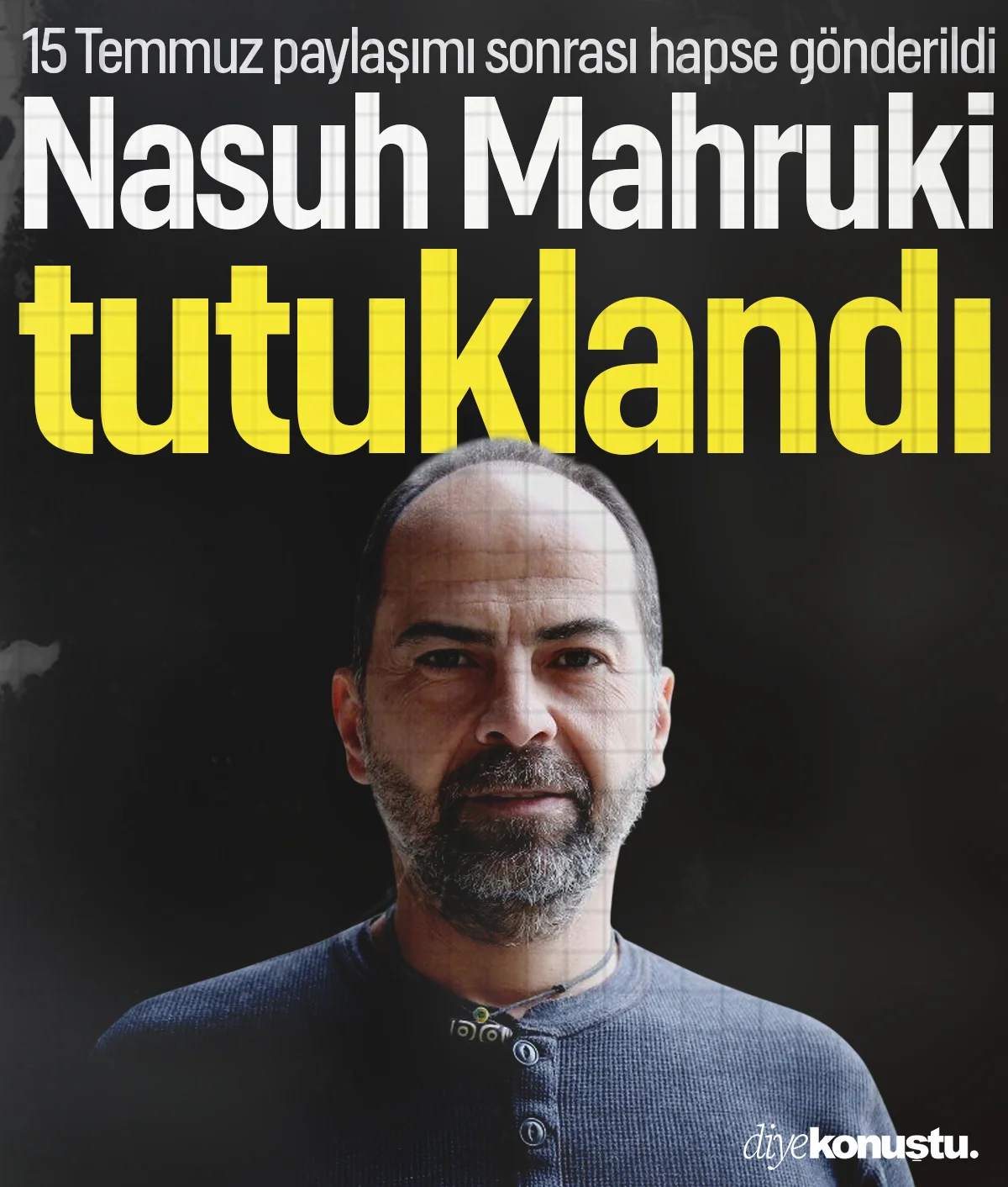 Nasuh Mahruki tutuklandı! 15 Temmuz paylaşımı sonrası cezaevine gönderildi