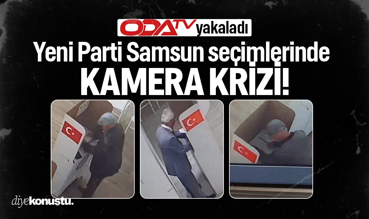 OdaTV o görüntülere ulaştı: Yeni Parti Samsun seçiminde kamera krizi: Oy tercihleri kaydedildi mi?