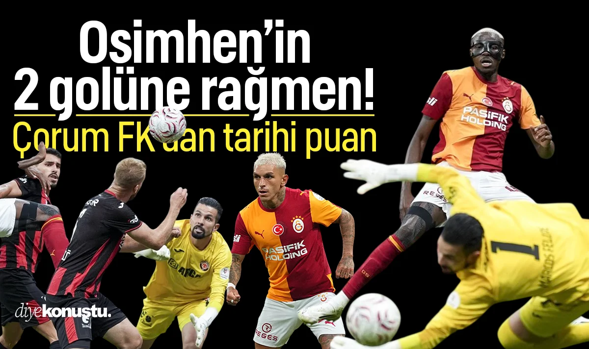 Osimhen 2 gol attı, Galatasaray kazanamadı! Çorum FK'dan tarihi puan
