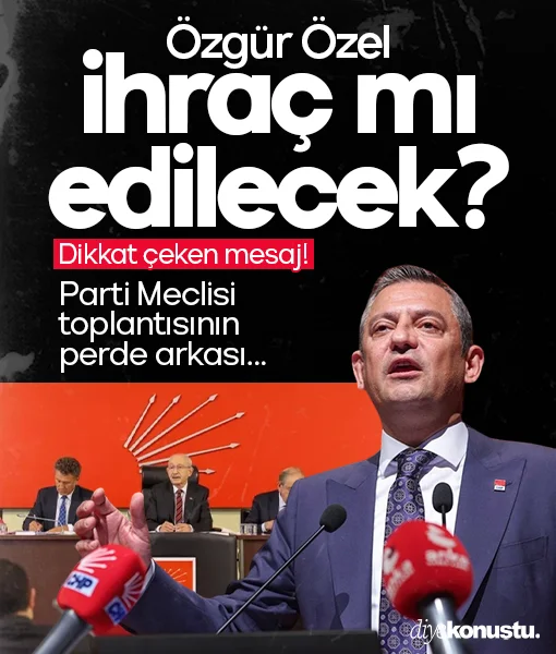 Özgür Özel ihraç mı edilecek? CHP Parti Meclisi toplantısının perde arkası!