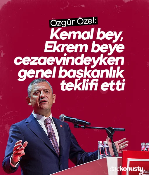 Özgür Özel: Kemal Bey, Ekrem Bey'e cezaevindeyken genel başkanlık teklif etti