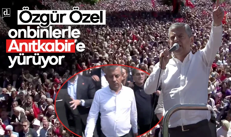 Özgür Özel onbinlerle Anıtkabir'e yürüyor: Beni seven, partisini seven, ülkesini seven arkamdan gelsin!