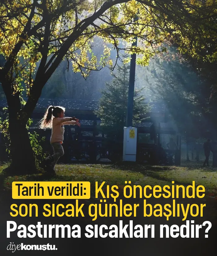Pastırma sıcakları nedir? Kış öncesi son sıcak günler başlıyor