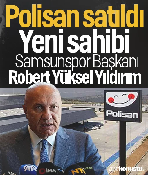 Polisan satıldı! Yeni sahibi Samsunspor Başkanı Robert Yüksel Yıldırım