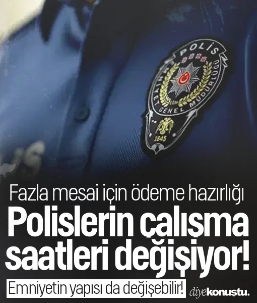 Polislerin çalışma saatleri değişiyor: Fazla mesai için ödeme hazırlığı