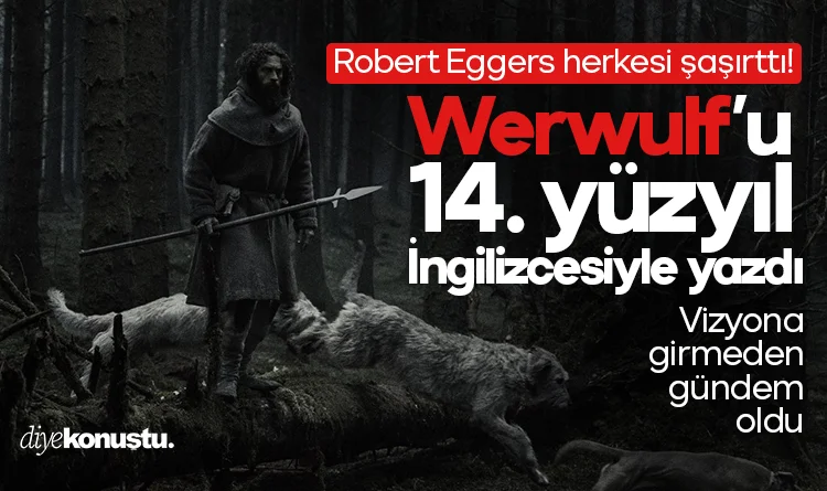 Robert Eggers herkesi şaşırttı! Werwulf'un senaryosunu 14. yüzyıl İngilizcesiyle yazdı
