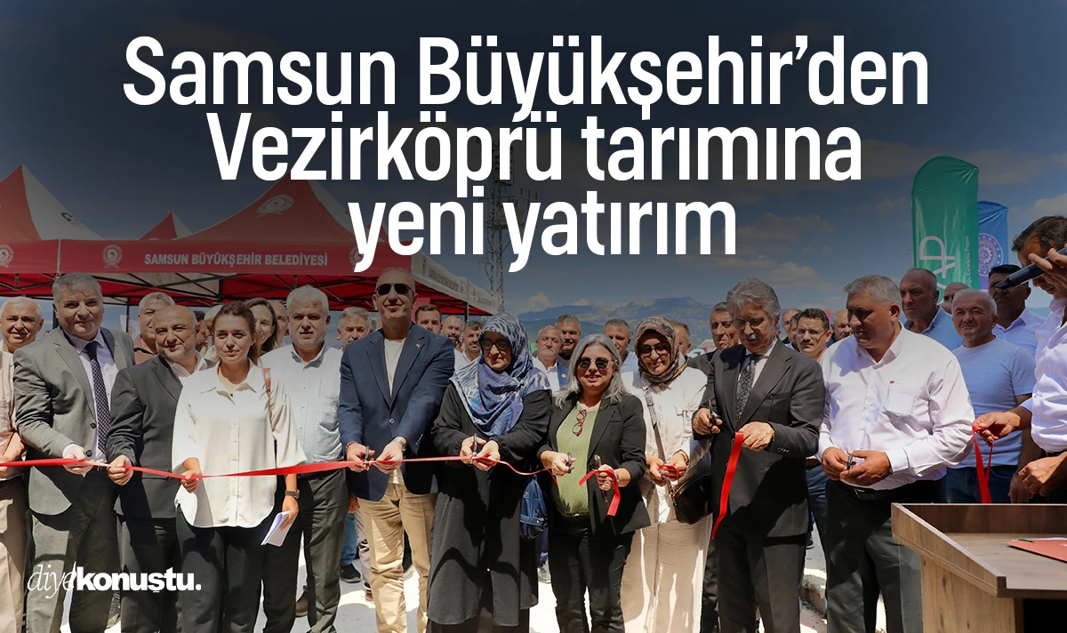 Samsun Büyükşehir’den Vezirköprü tarımına yeni yatırım