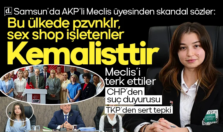 Samsun'da AKP'li meclis üyesinden skandal sözler: Pezevenkler, uyuşturucu tacirleri, sex shop işletenler Kemalisttir