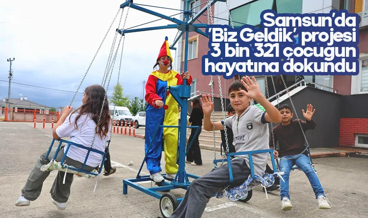 Samsun'da 'Biz Geldik' projesi 3 bin 321 çocuğun hayatına dokundu